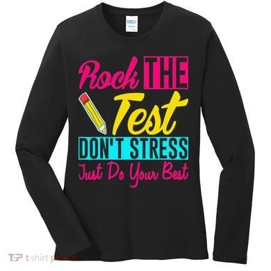 Rock The Test Dont Stress Just Do Your Best Testing Day Women's Long Sleeve Shirt