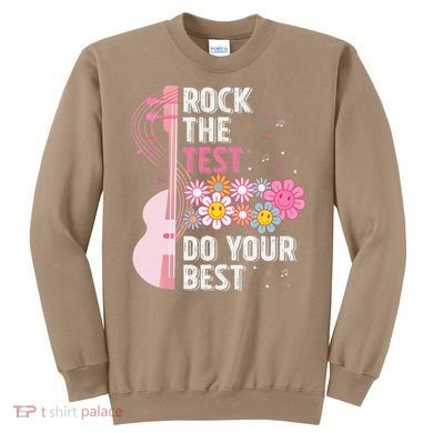 Rock The Test Do Your Best Testing Day Teachers Students Gift Sweatshirt