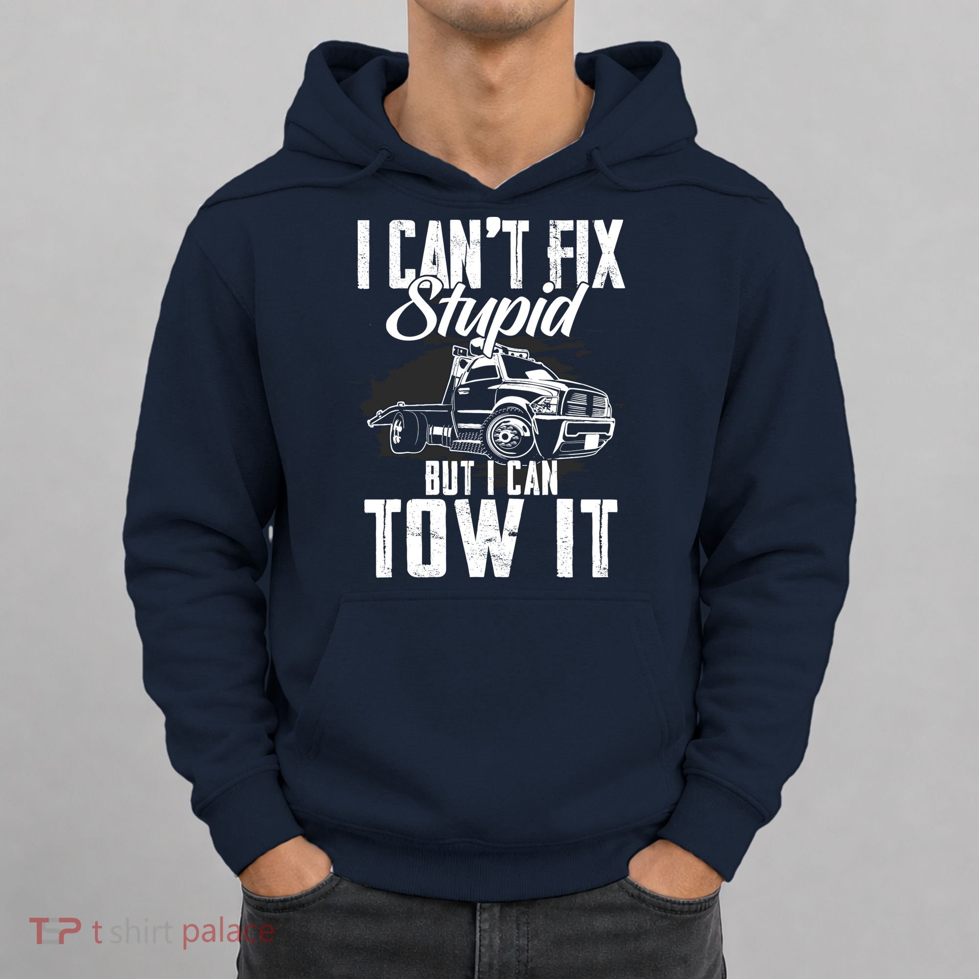 Rollback Tow Truck I CanT Fix Stupid But I Can Tow It Hoodie