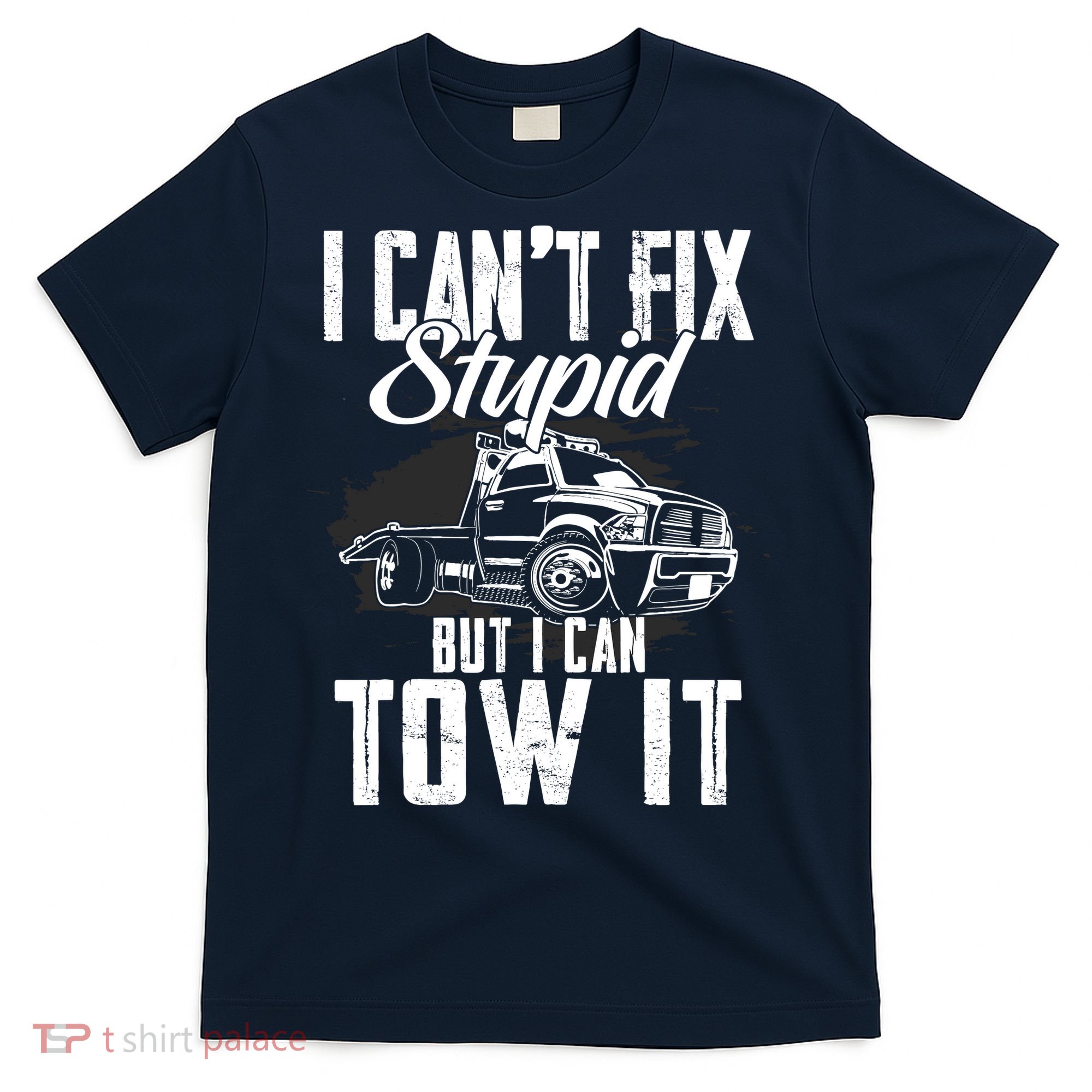Rollback Tow Truck I CanT Fix Stupid But I Can Tow It T-Shirt