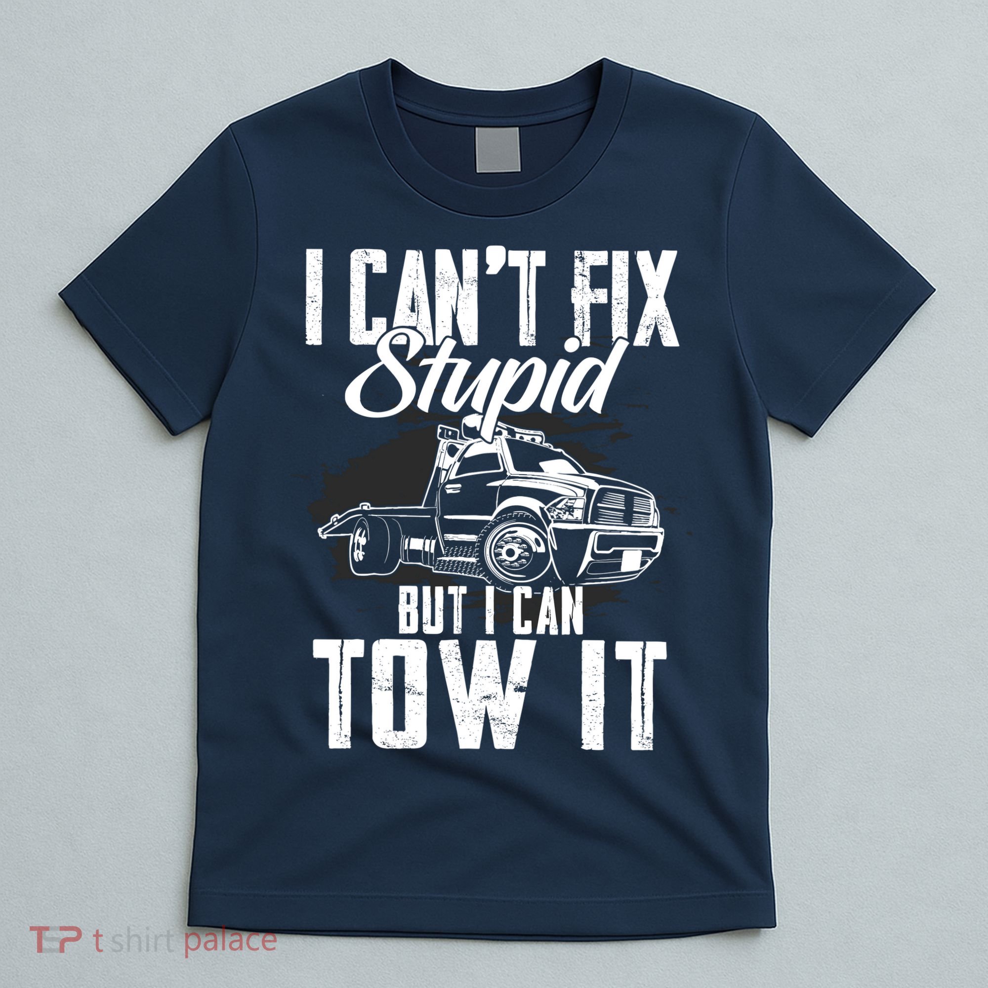 Rollback Tow Truck I CanT Fix Stupid But I Can Tow It T-Shirt
