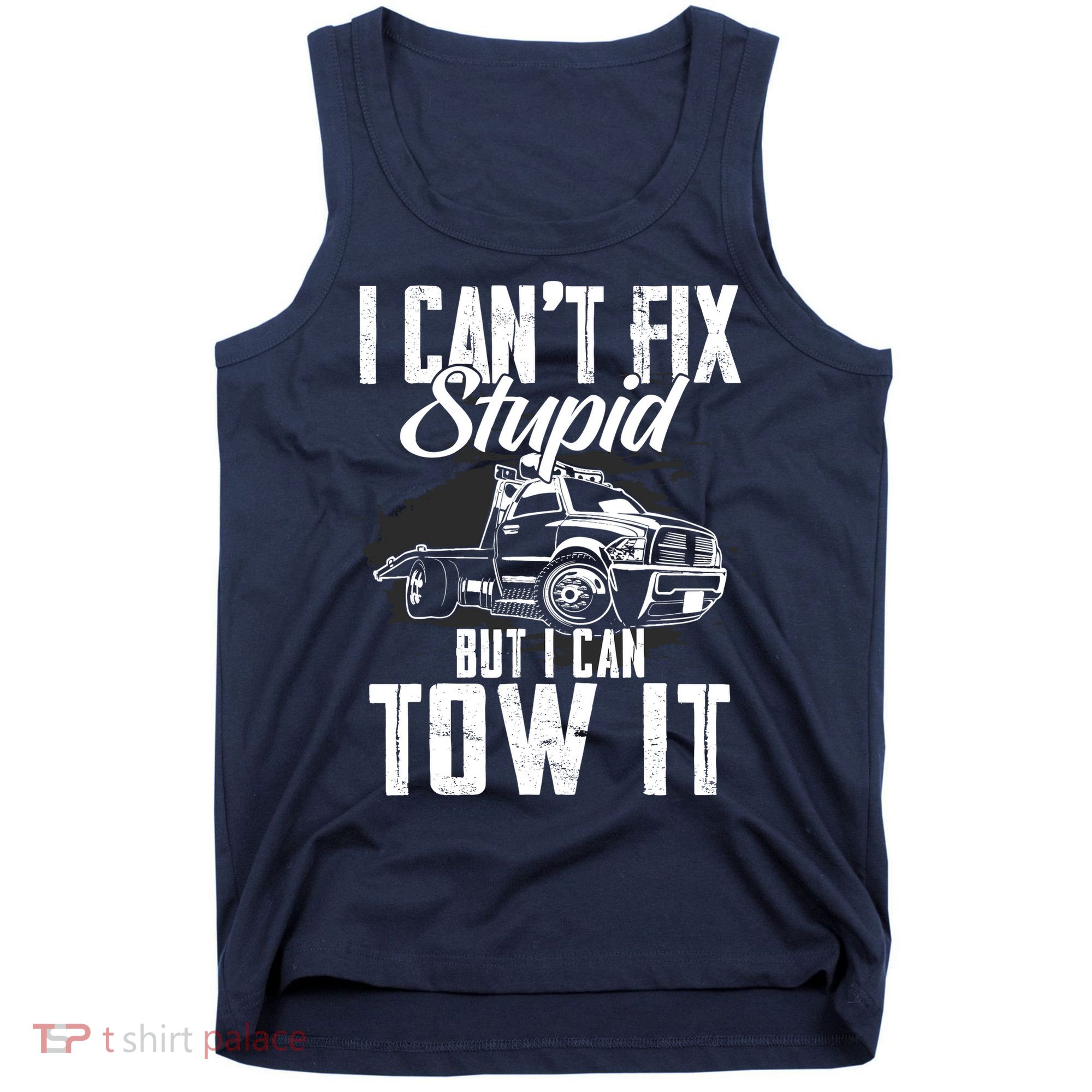 Rollback Tow Truck I CanT Fix Stupid But I Can Tow It Tank Top