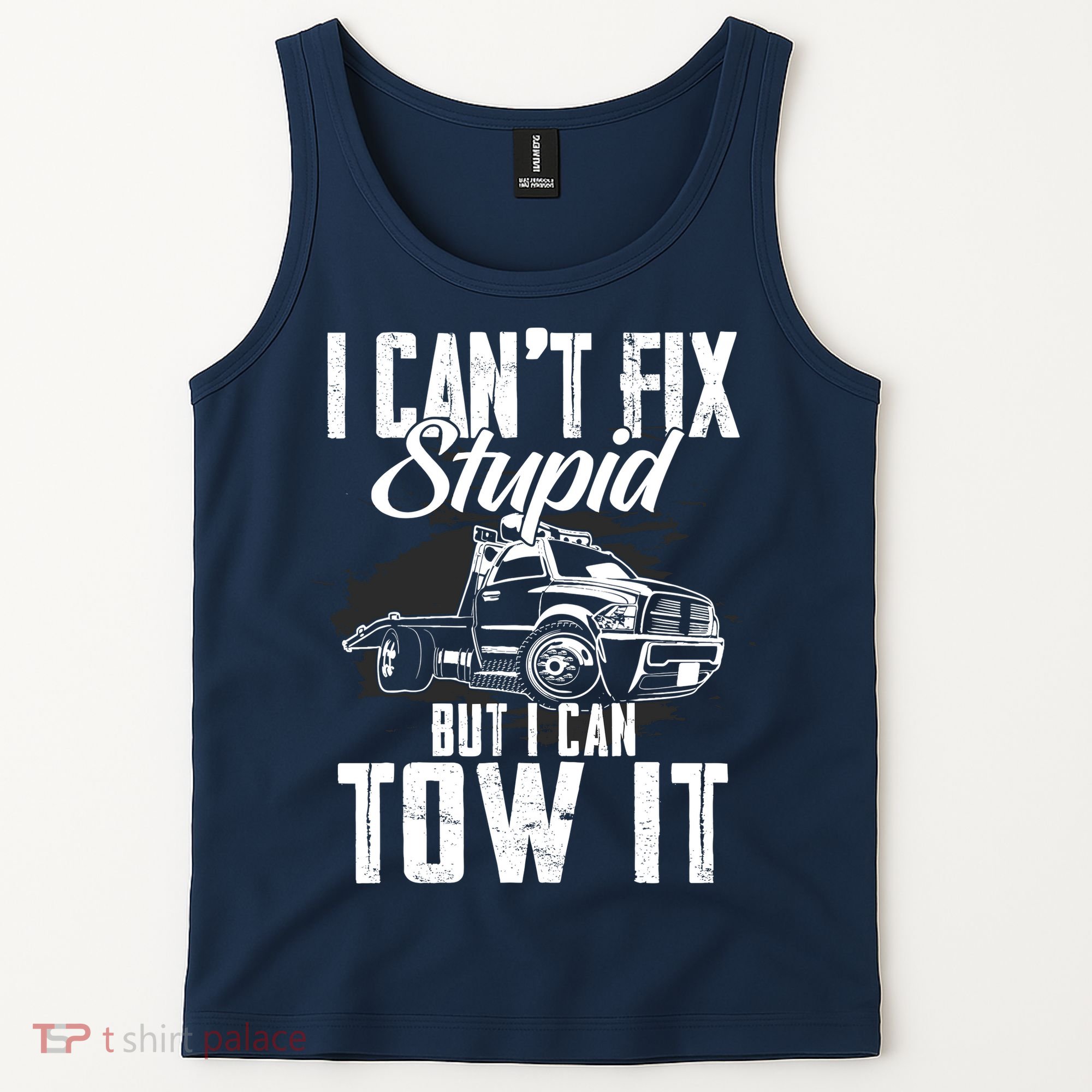 Rollback Tow Truck I CanT Fix Stupid But I Can Tow It Tank Top