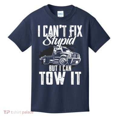Rollback Tow Truck I CanT Fix Stupid But I Can Tow It Kids T-Shirt