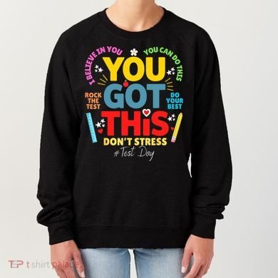 Rock The Test Don't Stress You Got This Teacher Testing Day  Women's Sweatshirt