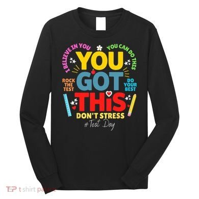 Rock The Test Don't Stress You Got This Teacher Testing Day  Long Sleeve Shirt