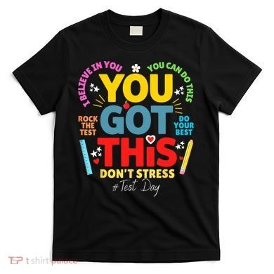 Rock The Test Don't Stress You Got This Teacher Testing Day  T-Shirt