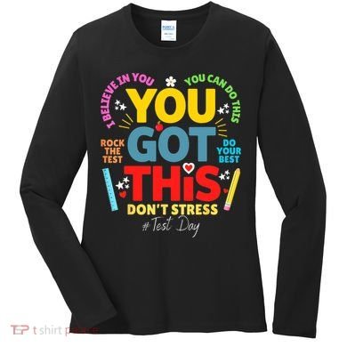 Rock The Test Don't Stress You Got This Teacher Testing Day  Women's Long Sleeve Shirt