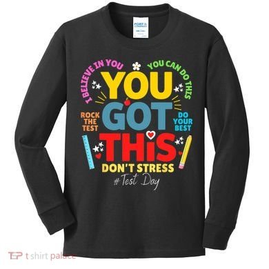 Rock The Test Don't Stress You Got This Teacher Testing Day  Kids Long Sleeve Shirt