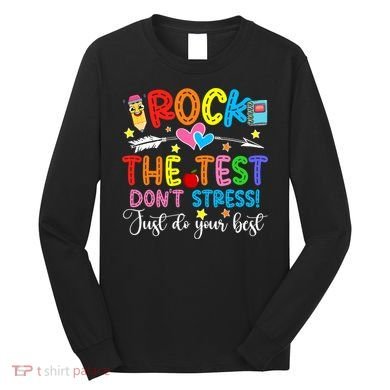 Rock The Test Don't Stress Do Your Best Testing Day Teacher  Long Sleeve Shirt