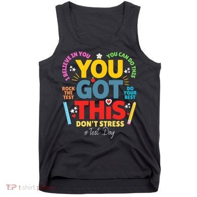 Rock The Test Dont Stress You Got This Teacher Testing Day  Tank Top