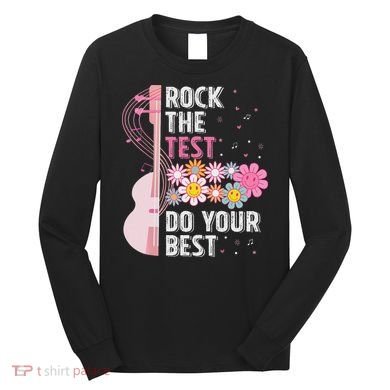 Rock The Test Do Your Best Testing Day Teachers Students Long Sleeve Shirt