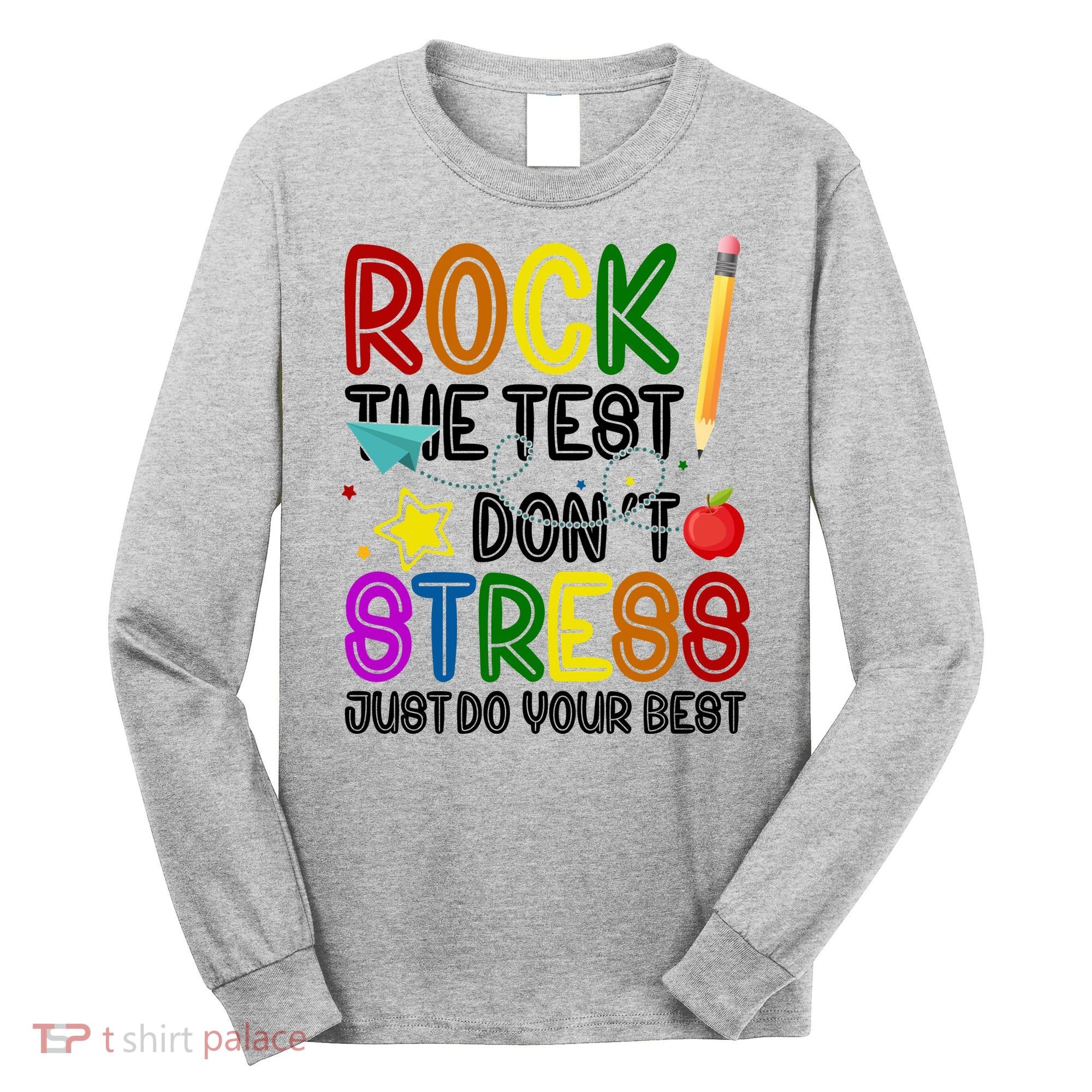 Rock The Test Don't Stress Just Do Your Best Educational Long Sleeve Shirt