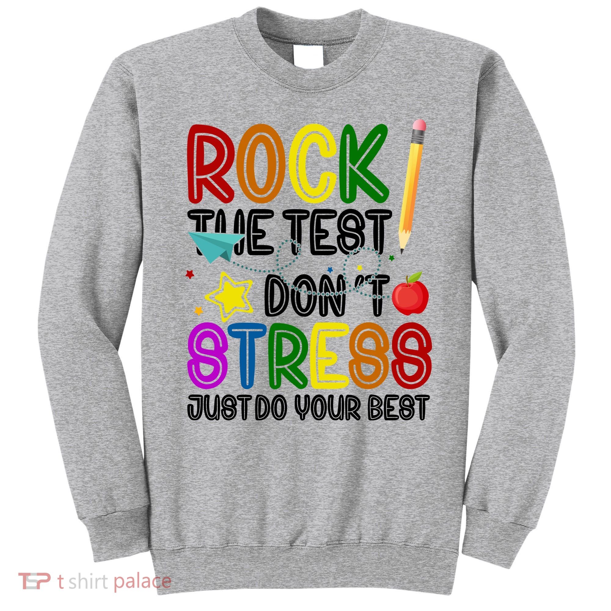 Rock The Test Don't Stress Just Do Your Best Educational Sweatshirt