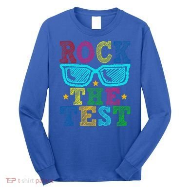 Rock The Test Testing Day Teacher Long Sleeve Shirt