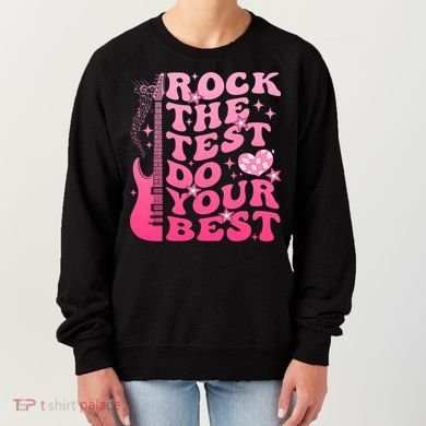 Rock The Test Do Your Best Testing Day For Teacher Student  Women's Sweatshirt