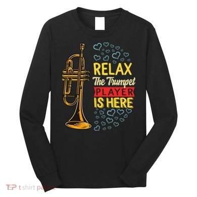 Relax The Trumpet Player Is Here Long Sleeve Shirt