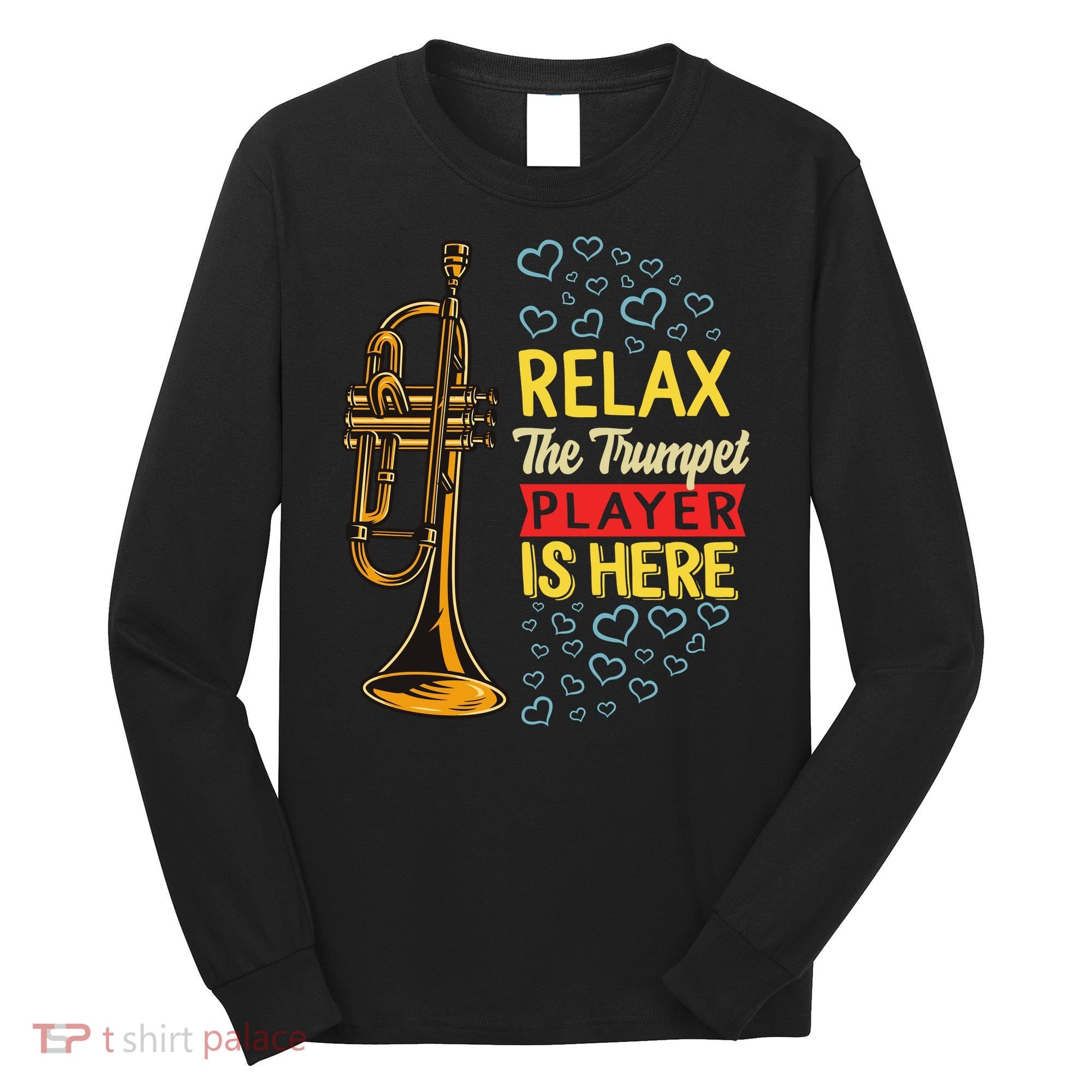 Relax The Trumpet Player Is Here Long Sleeve Shirt