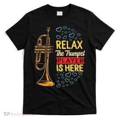 Relax The Trumpet Player Is Here T-Shirt