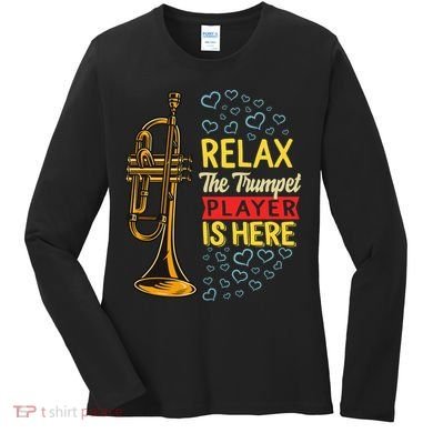 Relax The Trumpet Player Is Here Women's Long Sleeve Shirt