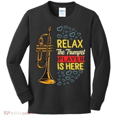 Relax The Trumpet Player Is Here Kids Long Sleeve Shirt