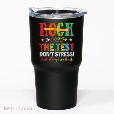Rock The Test Dont Stress Just Do Your Best Teacher Testing Tumbler