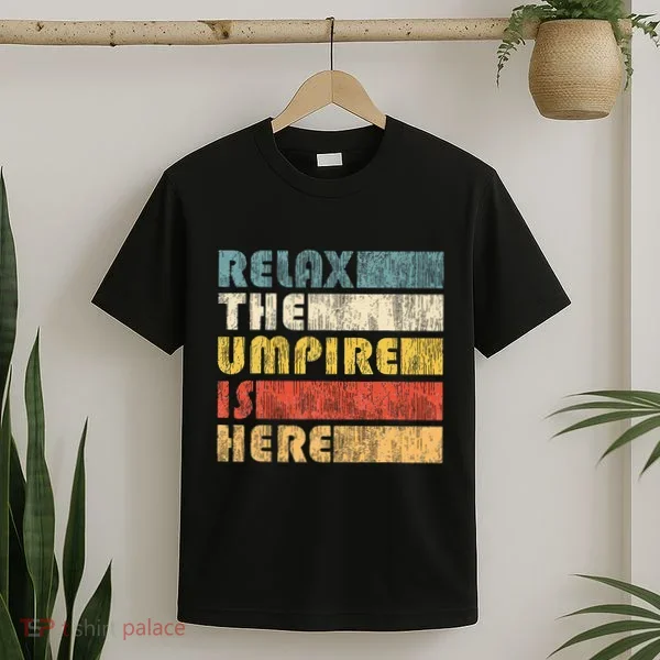Relax The Umpire Is Here Baseball T-Shirt