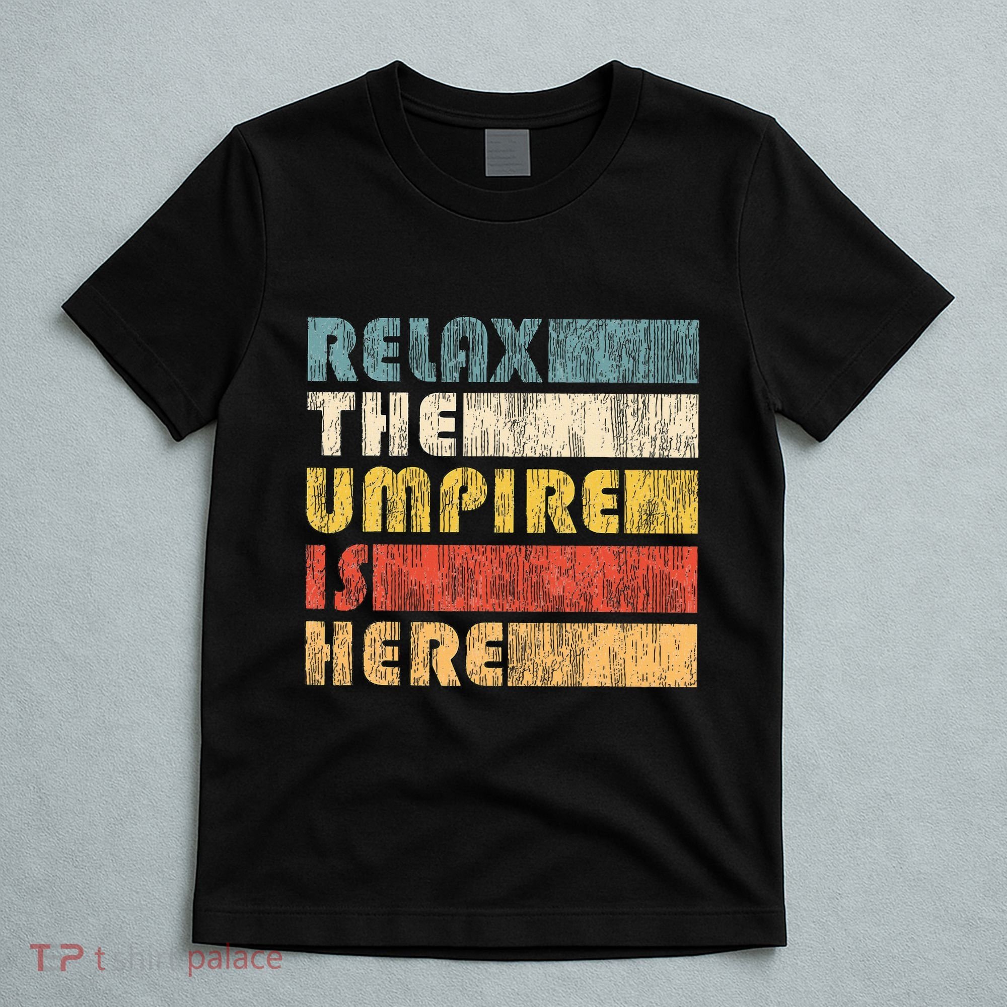 Relax The Umpire Is Here Baseball T-Shirt