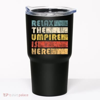 Relax The Umpire Is Here Baseball Tumbler