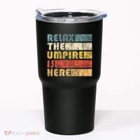 Relax The Umpire Is Here Baseball Tumbler thumb 0