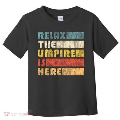 Relax The Umpire Is Here Baseball Toddler T-Shirt