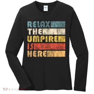 Relax The Umpire Is Here Baseball Women's Long Sleeve Shirt