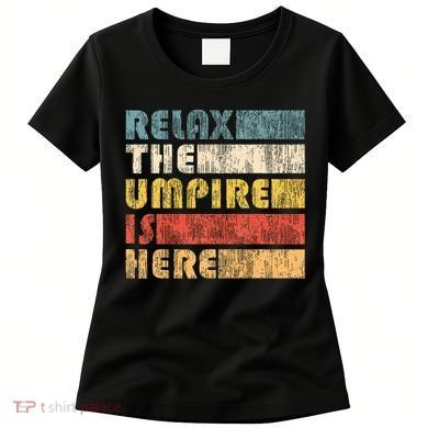 Relax The Umpire Is Here Baseball Women's T-Shirt