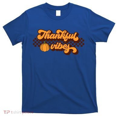 Retro Thankful Vibes Thanksgiving Fall Season Gift T-Shirt