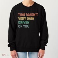 Retro That WasnT Very Data Driven Of You Funny Data Analyst Women's Sweatshirt thumb 0