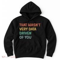 Retro That WasnT Very Data Driven Of You Funny Data Analyst Hoodie thumb 0