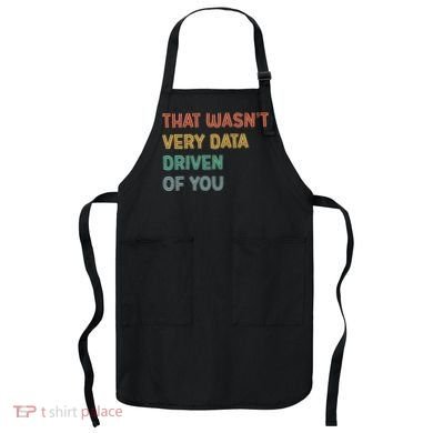 Retro That WasnT Very Data Driven Of You Funny Data Analyst Apron