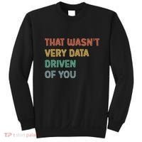 Retro That WasnT Very Data Driven Of You Funny Data Analyst Sweatshirt thumb 0