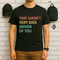 Retro That WasnT Very Data Driven Of You Funny Data Analyst T-Shirt thumb 6