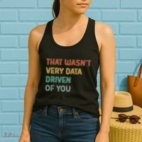 Retro That WasnT Very Data Driven Of You Funny Data Analyst Women's Tank Top thumb 2