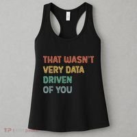 Retro That WasnT Very Data Driven Of You Funny Data Analyst Women's Tank Top thumb 3