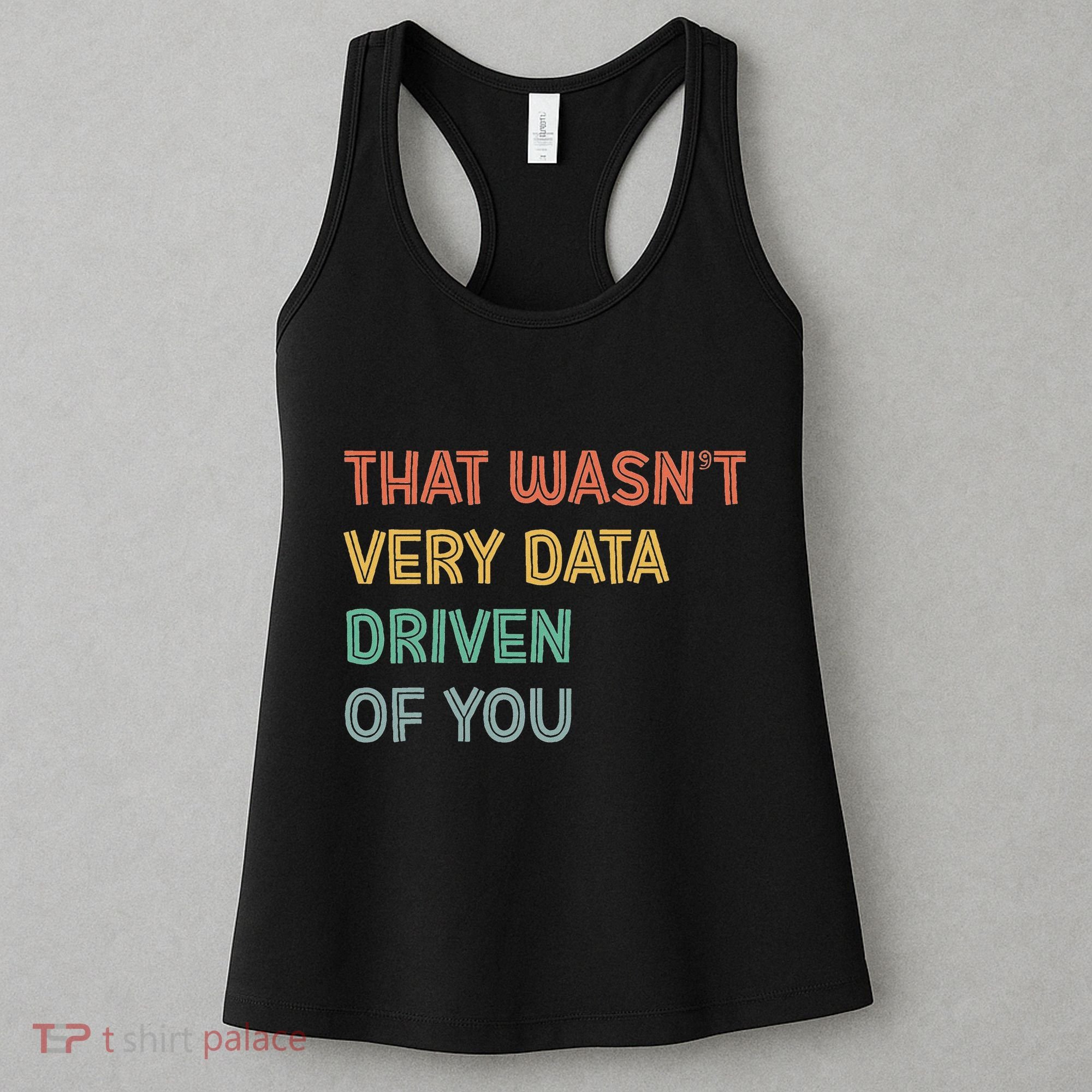 Retro That WasnT Very Data Driven Of You Funny Data Analyst Women's Tank Top