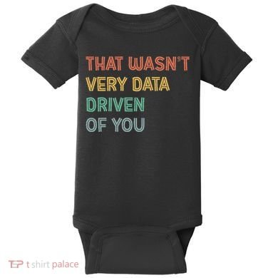 Retro That WasnT Very Data Driven Of You Funny Data Analyst Baby Bodysuit