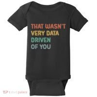 Retro That WasnT Very Data Driven Of You Funny Data Analyst Baby Bodysuit thumb 0