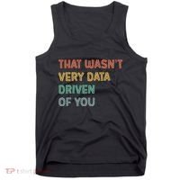 Retro That WasnT Very Data Driven Of You Funny Data Analyst Tank Top thumb 0
