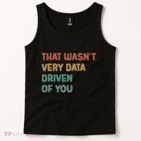 Retro That WasnT Very Data Driven Of You Funny Data Analyst Tank Top thumb 2