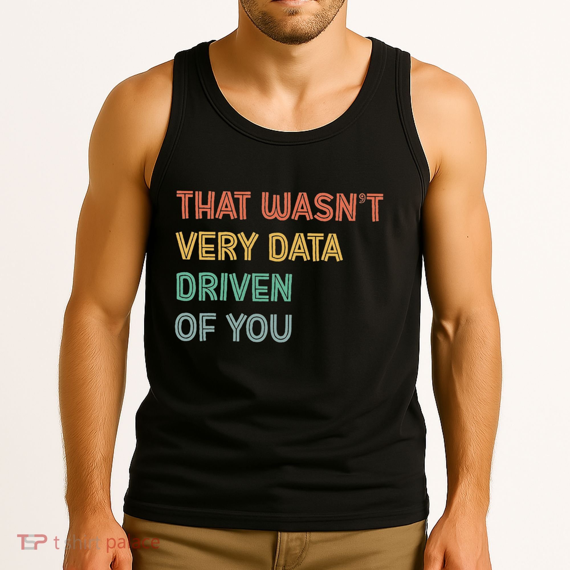 Retro That WasnT Very Data Driven Of You Funny Data Analyst Tank Top