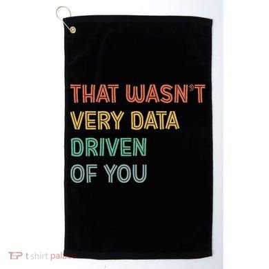 Retro That WasnT Very Data Driven Of You Funny Data Analyst Golf Towel