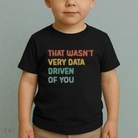 Retro That WasnT Very Data Driven Of You Funny Data Analyst Toddler T-Shirt thumb 2