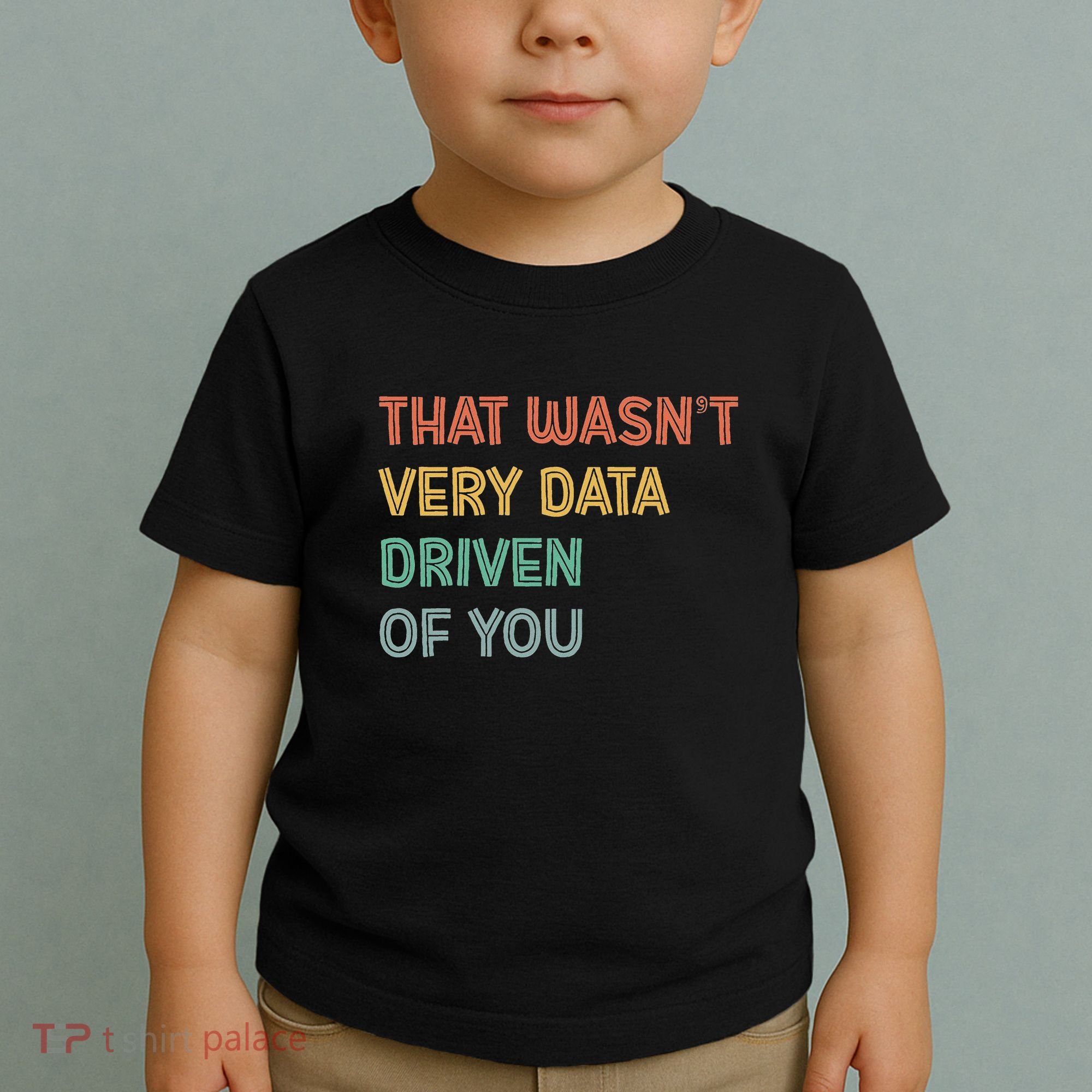 Retro That WasnT Very Data Driven Of You Funny Data Analyst Toddler T-Shirt